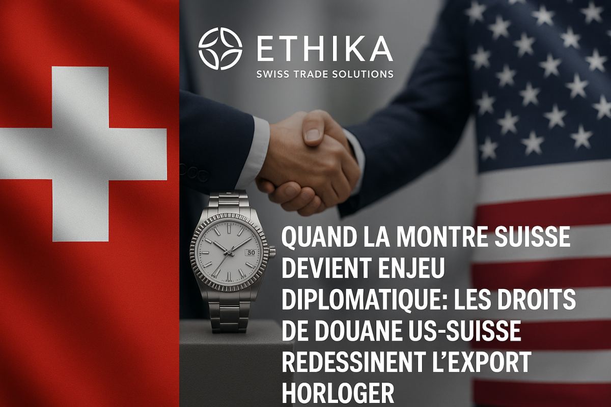  « Quand la montre suisse devient enjeu diplomatique : comment les droits de douane US-Suisse redessinent l’export horloger » 